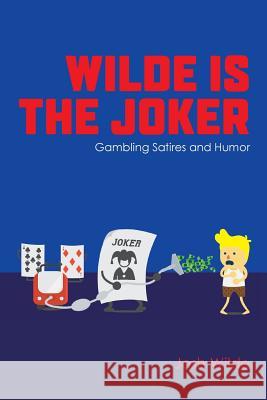 Wilde Is The Joker: Gambling Satires and Humor Russo, Steve 9781545592977 Createspace Independent Publishing Platform - książka