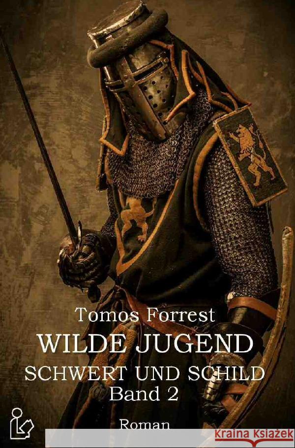 WILDE JUGEND - SCHWERT UND SCHILD, BAND 2 : Ein historischer Abenteuer-Roman Forrest, Tomos 9783750248380 epubli - książka