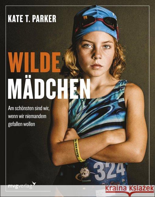 Wilde Mädchen : Am schönsten sind wir, wenn wir niemandem gefallen wollen Parker, Kate 9783868828962 mvg Verlag - książka