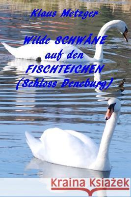 Wilde Schwäne Auf Den Fischteichen (Schloss Derneburg) Hartmann-Metzger, Jutta 9781500758639 Createspace - książka