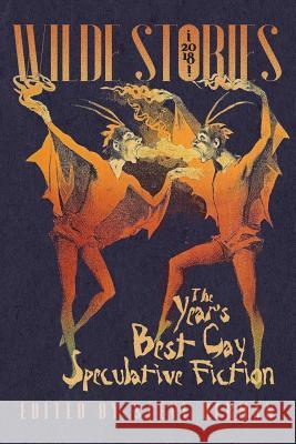 Wilde Stories 2018: The Year's Best Gay Speculative Fiction Steve Berman 9781590213193 Lethe Press - książka