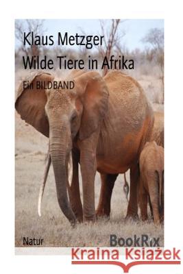Wilde Tiere in Afrika Klaus Metzger Klaus Metzger 9781500567996 Createspace - książka