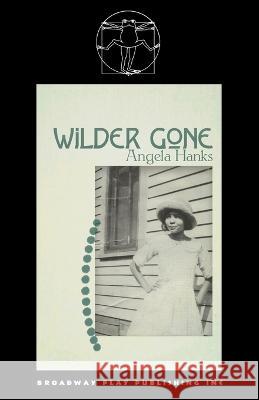 Wilder Gone Angela Hanks   9780881459678 Broadway Play Publishing - książka