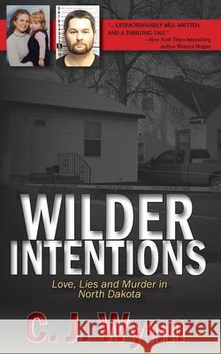 Wilder Intentions: Love, Lies and Murder in North Dakota C. J. Wynn 9781934912935 Black Lyon Publishing - książka