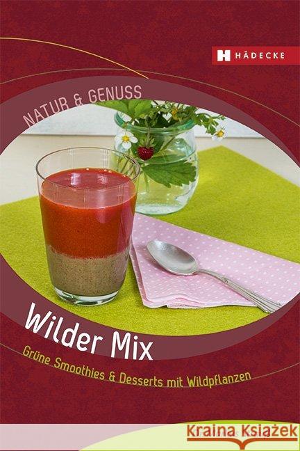 Wilder Mix : Grüne Smoothies & Desserts mit Wildpflanzen Strauß, Markus 9783775006897 Hädecke - książka