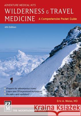 Wilderness & Travel Medicine: A Comprehensive Pocket Guide, Adventure Medical Kits Eric Weiss 9781594856587 Mountaineers Books - książka