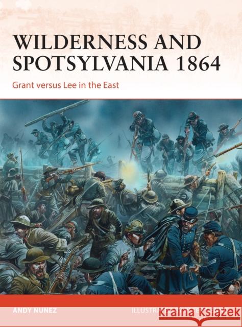 Wilderness and Spotsylvania 1864: Grant Versus Lee in the East Nunez, Andy 9781472801470 Osprey Publishing (UK) - książka