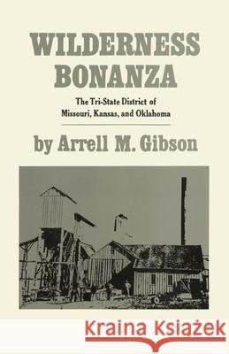 Wilderness Bonanza: The Tri-State District of Missouri, Kansas, and Oklahoma Arrell Gibson 9780806110332 University of Oklahoma Press - książka