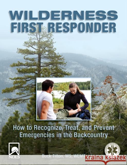 Wilderness First Responder: How to Recognize, Treat, and Prevent Emergencies in the Backcountry Tilton, Buck 9780762754564 Falcon Press Publishing - książka