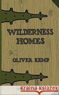 Wilderness Homes (Legacy Edition): A Classic Manual On Log Cabin Lifestyle, Construction, And Furnishing Oliver Kemp 9781643891224 Doublebit Press - książka