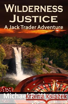 Wilderness Justice: A Jack Trader Adventure Michael R. Watson 9781497414297 Createspace - książka