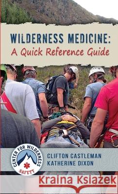 Wilderness Medicine: A Quick Reference Guide Clifton Castleman, Kathrine Dixon 9781257772223 Lulu.com - książka