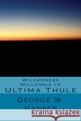 Wilderness Millennia IX: Ultima Thule George W. Harper 9781508784579 Createspace - książka