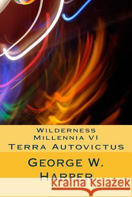 Wilderness Millennia VI: Terra Autovictus George W. Harper 9781508784487 Createspace - książka