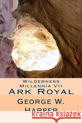 Wilderness Millennia VII: Ark Royal George W. Harper 9781508784500 Createspace - książka