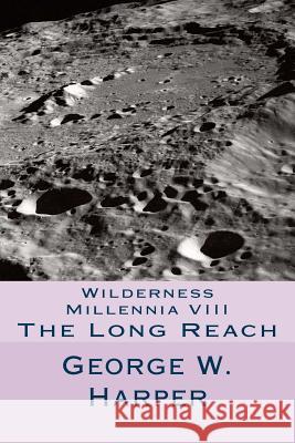 Wilderness Millennia VIII: The Long Reach George W. Harper 9781508784524 Createspace - książka