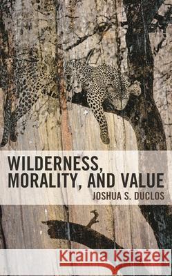 Wilderness, Morality, and Value Joshua Duclos 9781666901382 Lexington Books - książka