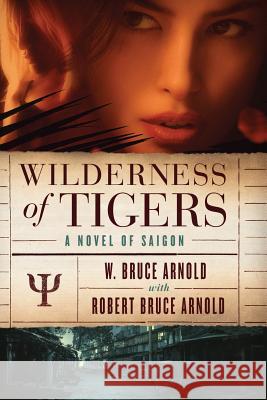Wilderness of Tigers: a novel of Saigon Arnold, W. Bruce 9780991198719 Chandelle of Sonoma Inc - książka