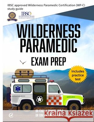 Wilderness Paramedic Exam Prep: IBSC approved Wilderness Paramedic Certification (WP-C) study guide Fenella Corrick Tom Mallinson 9781917521093 Caladrius Press - książka