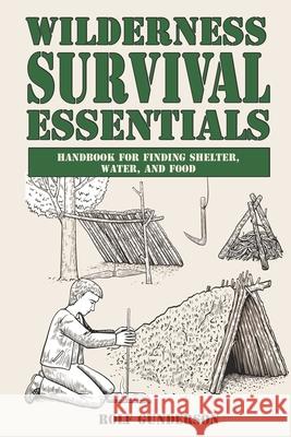 Wilderness Survival Essentials: Handbook for Finding Shelter, Water and Food Rolf Gunderson 9781734922912 Osprey Innovations - książka