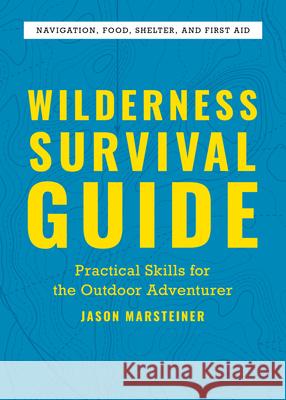Wilderness Survival Guide: Practical Skills for the Outdoor Adventurer Jason Marsteiner 9781646117802 Rockridge Press - książka