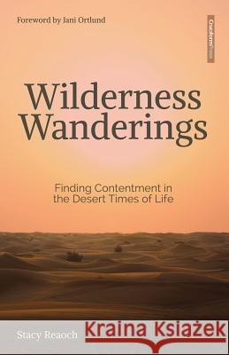 Wilderness Wanderings: Finding Contentment in the Desert Times of Life Stacy Reaoch, Jani Ortlund 9781941114520 Cruciform Press - książka