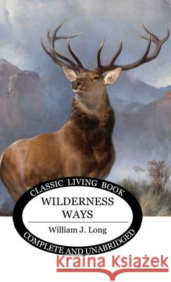 Wilderness Ways William J. Long 9781922974365 Living Book Press - książka
