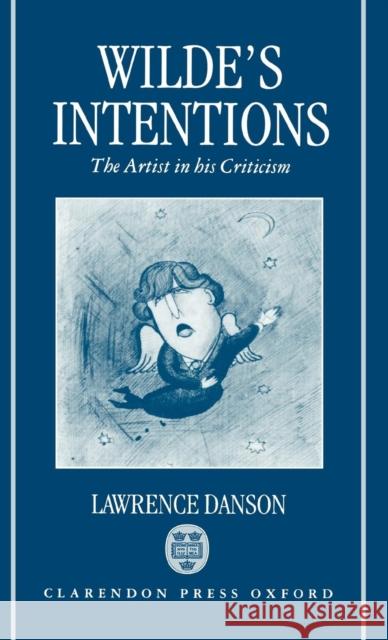 Wilde's Intentions: The Artist in His Criticism Danson, Lawrence 9780198183754 Oxford University Press - książka