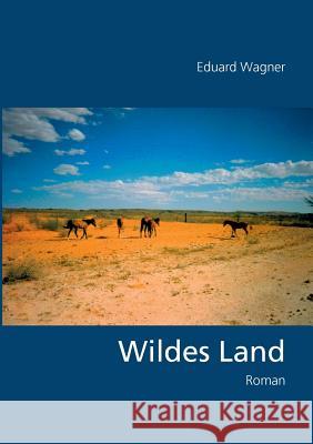 Wildes Land: Roman Wagner, Eduard 9783741223433 Books on Demand - książka