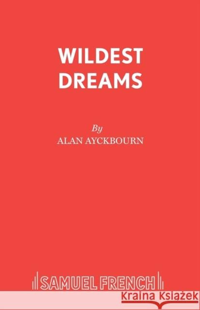 Wildest Dreams Ayckbourn, Alan 9780573019326 Samuel French Ltd - książka