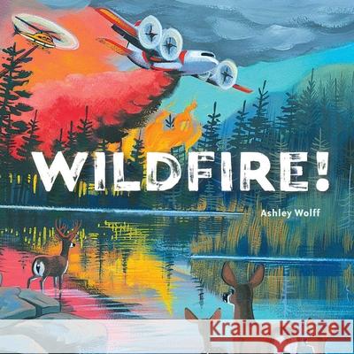 Wildfire! Ashley Wolff Ashley Wolff 9781534487734 Beach Lane Books - książka