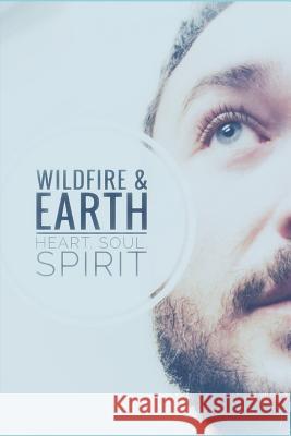 Wildfire & Earth: Heart. Soul. Spirit.: A Shaman's Journey Book Two Bradley Scott Philpott 9781075454318 Independently Published - książka