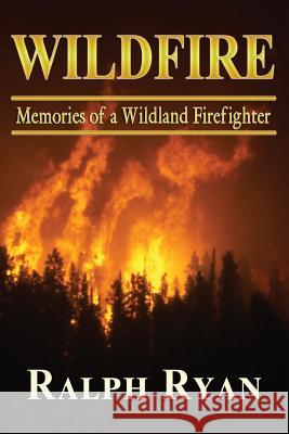 Wildfire: Memoires of a Wildland Firefighter MR Ralph T. Ryan 9781484024430 Createspace - książka