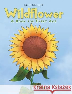 Wildflower: A Book for Every Age Lois Sellek 9781098011611 Christian Faith Publishing, Inc - książka