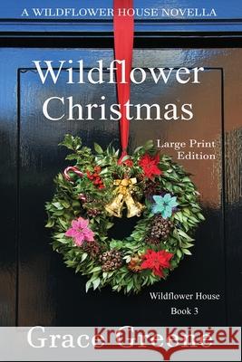 Wildflower Christmas: The Wildflower House Series, Book 3 (A Novella) Grace Greene 9780999618059 Kersey Creek Books - książka