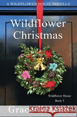 Wildflower Christmas: The Wildflower House Series, Book 3 (A Novella) Grace Greene 9780999618066 Kersey Creek Books - książka