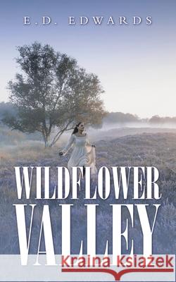 Wildflower Valley E D Edwards 9781728365954 Authorhouse - książka