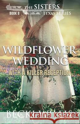 Wildflower Wedding: With a Killer Reception Becki Willis 9781947686175 Clear Creek Publishers - książka