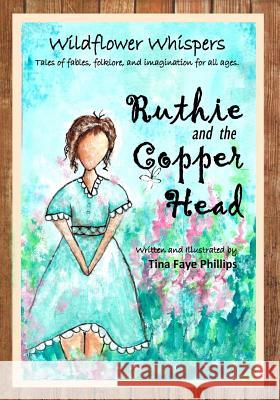 Wildflower Whispers: Ruthie and the Copperhead: Book 1 Tina Faye Phillips 9781540580917 Createspace Independent Publishing Platform - książka