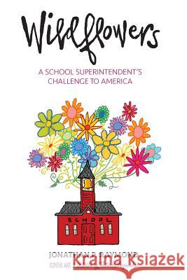 Wildflowers: A School Superintendent's Challenge to America Jonathan P. Raymond Peter H. Reynolds 9781732141605 Stuart Foundation - książka