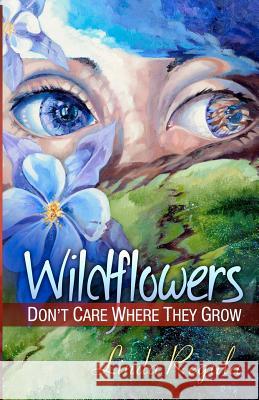 Wildflowers Don't Care Where They Grow Linda Regula 9781468150377 Createspace - książka