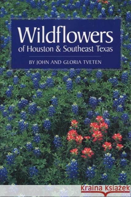 Wildflowers of Houston and Southeast Texas John L. Tveten Gloria Tveten 9780292781511 University of Texas Press - książka