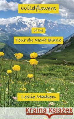 Wildflowers of the Tour du Mont Blanc Leslie Madsen 9781734758221 Leslie Madsen - książka