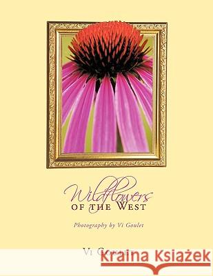 Wildflowers of the West: Photography by Vi Goulet Goulet, VI 9781438936895 Authorhouse - książka