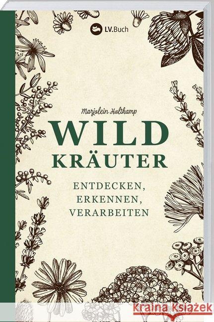 Wildkräuter entdecken, erkennen und verarbeiten : Der praktische Wegbegleiter Holtkamp, Marjolein 9783784355405 Landwirtschaftsverlag - książka