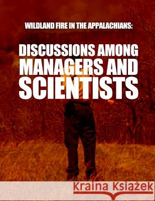 Wildland Fire in the Appalachians: Discussions Among Managers and Scientists Usda Forest Service 9781508626800 Createspace - książka