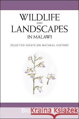 Wildlife and Landscapes in Malawi: Selected Essays on Natural History Brian Morris 9781425171834 Trafford Publishing - książka