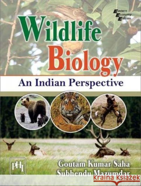 Wildlife Biology: An Indian Perspective Goutam Kumar Saha Subhendu Mazumdar  9788120353138 PHI Learning - książka