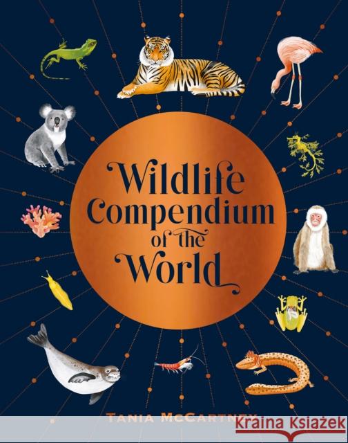 Wildlife Compendium of the World: Awe-inspiring Animals from Every Continent Tania McCartney 9781741177473 Hardie Grant Explore - książka