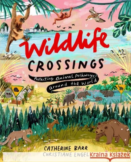 Wildlife Crossings: Protecting Animal Pathways Around the World Catherine Barr 9781915659200 Otter-Barry Books Ltd - książka